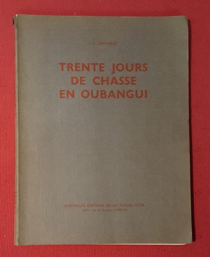 ORMOND (J.-F.) Trente jours de chasse en Oubangui. 

Paris, Toison d’Or, 1951, in-8...