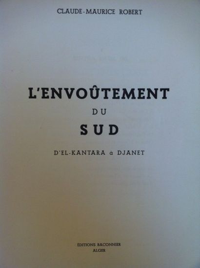 ROBERT Claude-Maurice L’Envoûtement du Sud. D’El- Kantara à Djanet. 

Alger, Baconnier,...