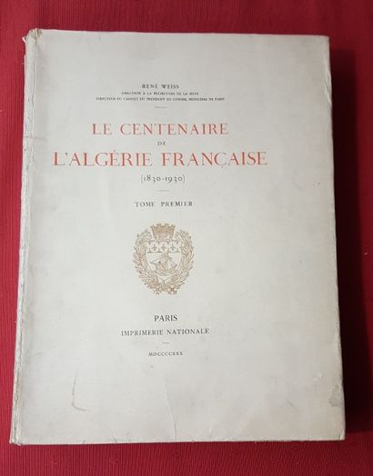 WEISS René Le Centenaire de l’Algérie Française (1830-1930). 

Paris, Imp. Nat.,...