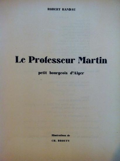 [BROUTY]. RANDAU Robert 
Le professeur Martin, petit bourgeois d'Alger.
Alger, Baconnier,...