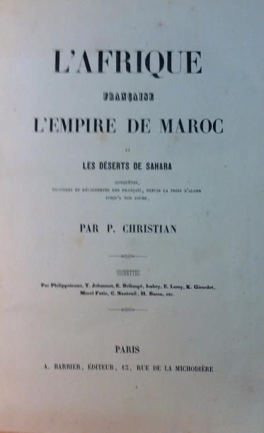 CHRISTIAN (P.) 
L'Afrique française. L'Empire de Maroc et les déserts de Sahara....