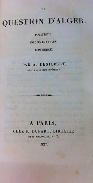 [ALGERIE] Amédée DESJOBERT 
La Question d'Alger. Politique. Colonisation. Commerce.
Paris,...