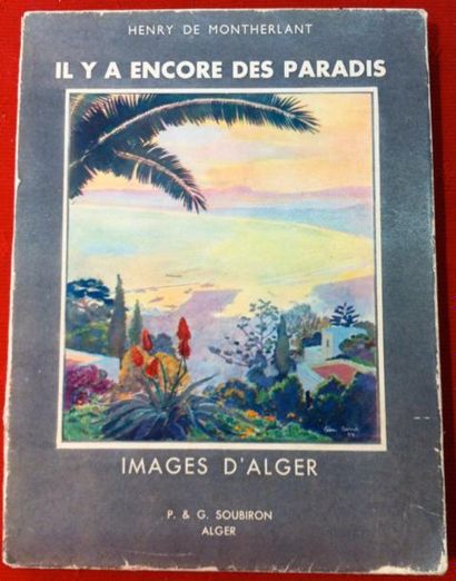 Henri de Montherlant 
Il y a encore des paradis. Images d'Alger (1928-1931).
Alger,...