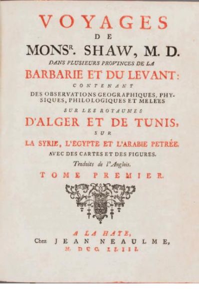 Thomas SHAW 
Voyages de Mons. Shaw, M.D. dans plusieurs provinces de la Barbarie...