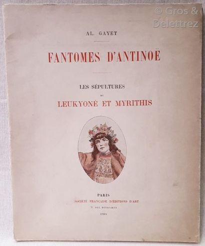 null Albert GAYET.	

Fantômes d’Antinoë. Les sépultures de Leukyoné et Myrithis.	

Paris,...