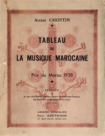 CHOTTIN Alexis Tableau de la Musique Marocaine.Paris, Geuthner, 1939, in-8 broché,...