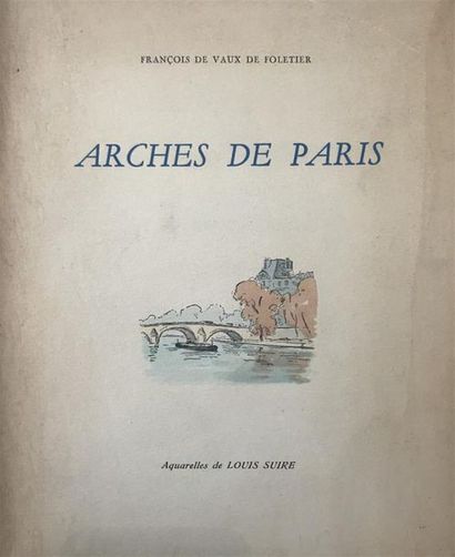 null VAUX de FOLETIER (François de) Arches de Paris. Aquarelles de Louis Suire. La...