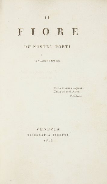 null [ITALIE / VENISE]. Il Fiore de’ nostri poeti anacreontici. Venezia, Tipografia...