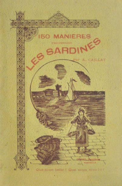 CAILLAT (A.) 150 Manières d'accommoder les sardines. Marseille, Impr. Colbert, 1898;...