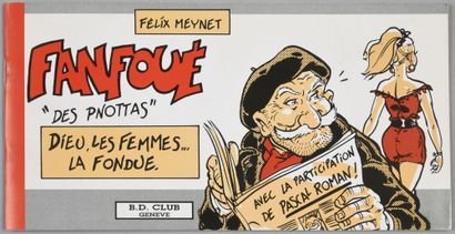 Meynet, Félix FANFOUE DES PNOTTAS NUMERO 0 «Dieu, les Femmes, la Fondue»
Edité à...