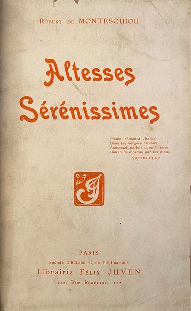 Montesquiou Robert de (1855-1921) Serene Highnesses, Librairie Félix Juven, Paris,...