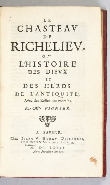 VIGNIER, Benjamin Le chasteau de Richelieu, ou l'histoire des dieux et des héros...