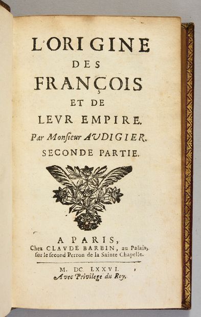 AUDIGIER Pierre L'origine des François et de leur empire. Paris, Claude Barbin, 16septembre...