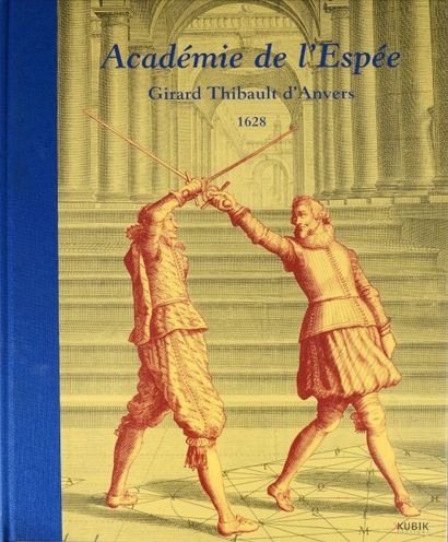 Girard THIBAULT d'ANVERS «L'Académie de l'épée». 2005. Second livre sur l'escrime...