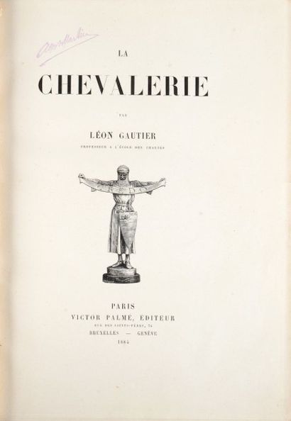 Léon GAUTIER Membre de l'Institut, Professeur à l'Ecole des Charte «La Chevalerie»....