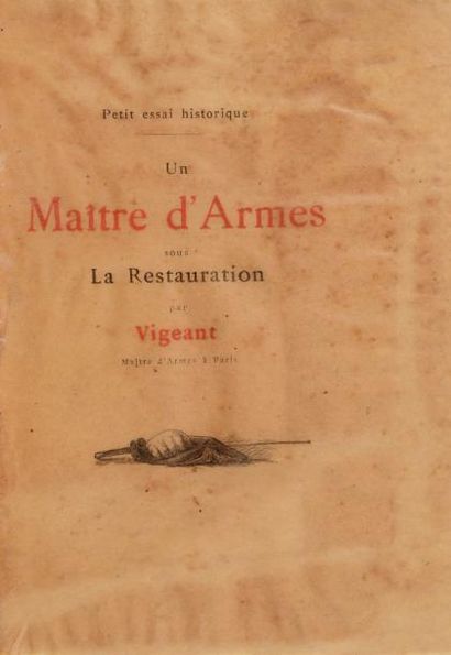 Arsène VIGEANT. 1883 «Petit essai historique: un Maître d'Armes sous la Restauration»;...