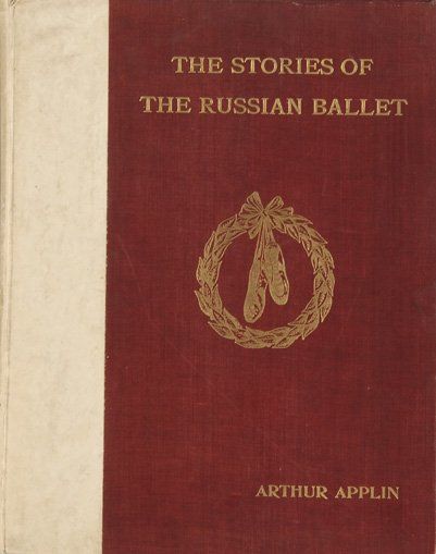 APPLIN Arthur. The Stories of the Russian Ballet. Everett & Co, Londres, 1911, in-folio,...