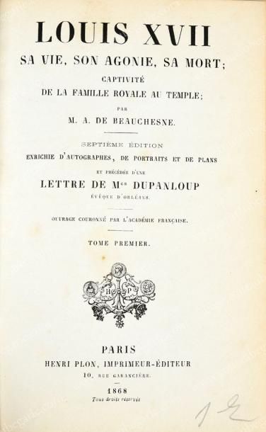 BEAUCHESNE Alcide de Louis XVII, sa vie, son agonie, sa mort, Paris, 1868, chez Henri...