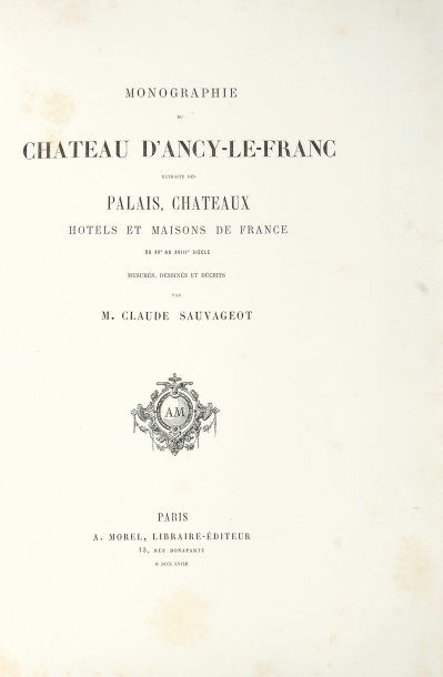 null Monographie du château d'Ancy-le-Franc, par Claude Sauvageot, éditions A. Morel,...