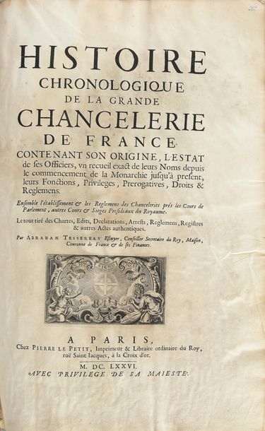 TESSEREAU, Abraham 
Histoire chronologique de la grande chancellerie de France
P.,...