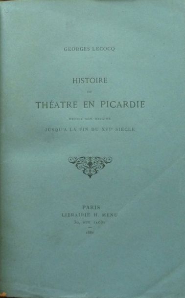 LECOCQ, Georges 
Histoire du théâtre en Picardie depuis son origine jusqu'à la fin...