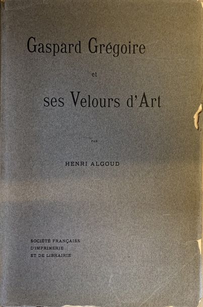 null [VELOURS GREGOIRE],

 

- ALGOUD (H.),

 Gaspard Grégoire et ses Velours d’Art,...