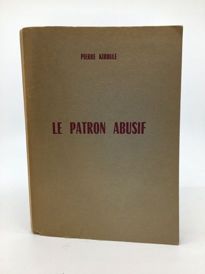 null [Pierre GOETZ]. Pierre KIROULE. Le Patron abusif. In-8, 18,4 x 13,5 cm, de 90...
