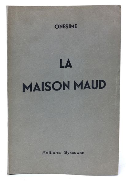 null ONESIME. The House of Maud. Editions Syracuse. In-8 of 186 pages, 3 ff., grey...