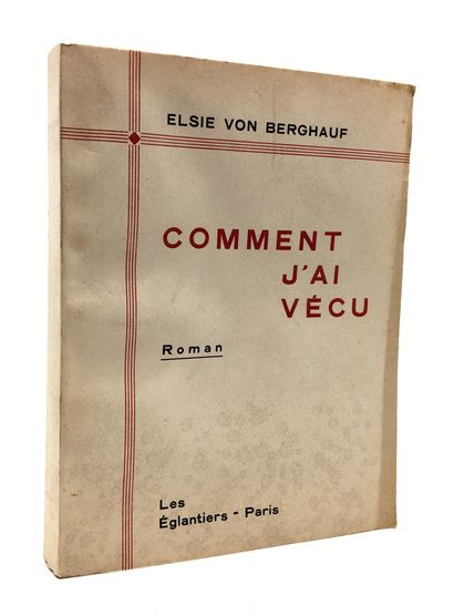 null Elsie von BERGHAUF. Comment j'ai vécu, roman. Les Églantiers, Paris. In-8 de...