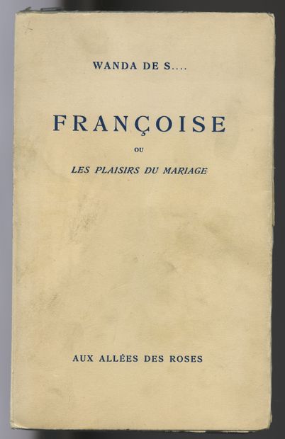 null Wanda de S... Françoise or the pleasures of marriage. Aux allées des roses [Paris,...