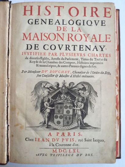 DU BOUCHET (Jean). Histoire généalogique de la maison royale de Courtenay. À Paris,...