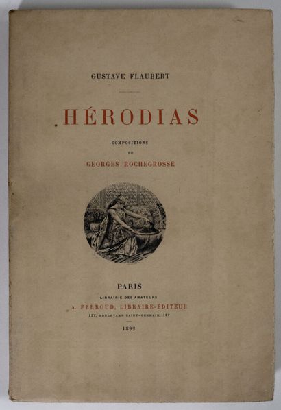 ROCHEGROSSE. FLAUBERT (Gustave). Hérodias. Paris, Libr. des Amateurs - Ferroud, 1892....