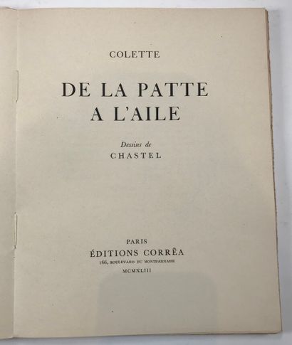 null COLETTE. - De la patte à l'Aile. Dessins de Chastel. Paris, Corrêa, 1943. In-4,...