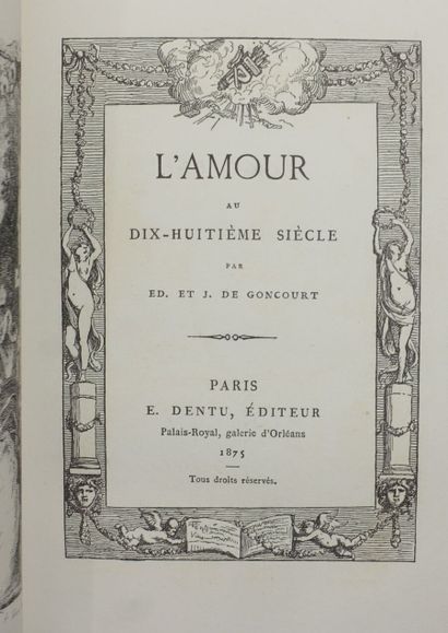 null GONCOURT Edmond et Jules de. L'amour au XVIIIe siècle. Paris, E. Dentu, 1875...