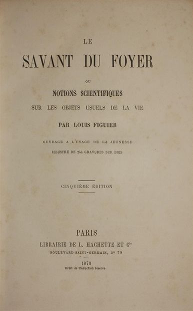 null Louis Figuier. Le Savant du Foyer.

Paris, Hachette, 1870.

(Worn binding.)