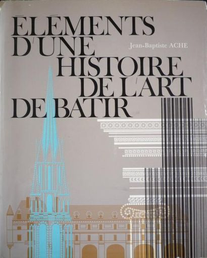 ACHE Jean-Baptiste "Eléments d'une histoire de l'art de bâtir", Editions du Moniteur...