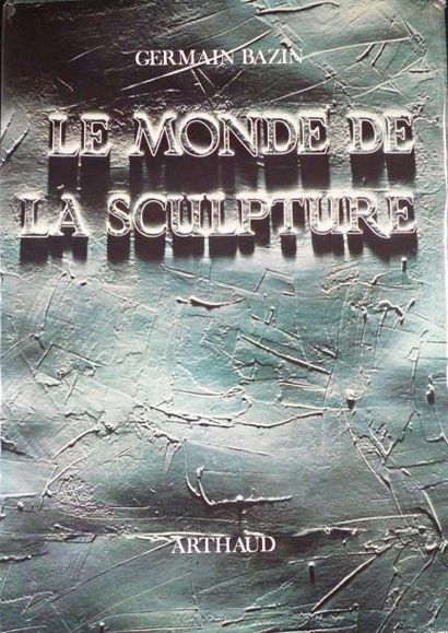 BAZIN Germain "Le monde de la Sculpture des origines à nos jours", Arthaud, 1972,...