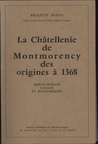 null [MONTMORENCY] BEDOS Brigitte «La Châtellenie de Montmorency des origines à 1368»...