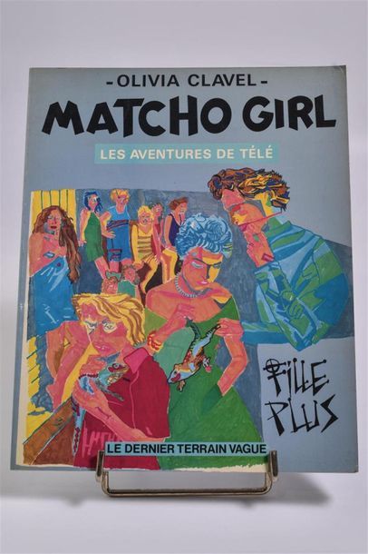 null Olivia CLAVEL (née en 1955) "Les aventures de Télé - Matcho Girl" Le dernier...