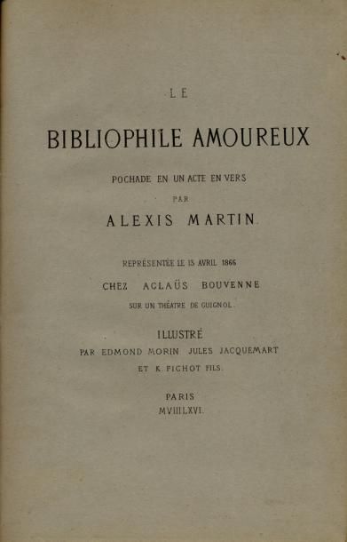 ALEXIS MARTIN Le Bibliophile amoureux. Représenté le 13 avril 1866 chez Aglaus Bouvenne...