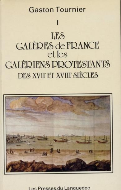 GASTON TOURNIER Les galères de France et les galériens protestants des XVIIe et XVIIIe...
