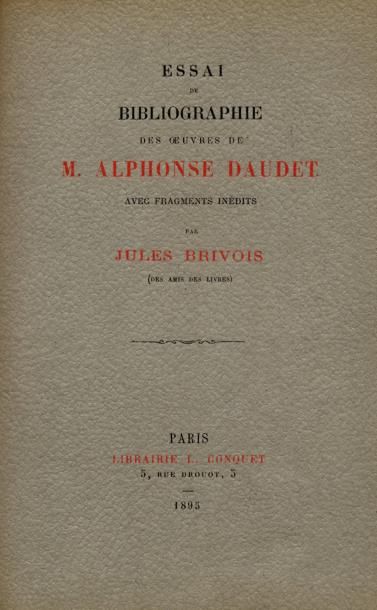 [ALPHONSE DAUDET]. JULES BRIVOIS Essai de bibliographie des oeuvres d'Alphonse Daudet....