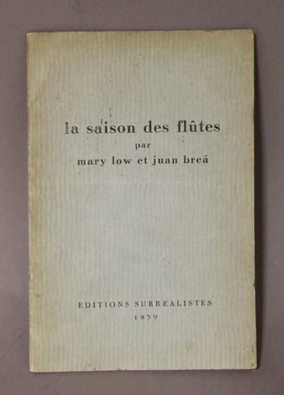 MARY LOW ET JUAN BREÀ La saison des flûtes.
Éditions surréalistes, 1939. Un des 50...