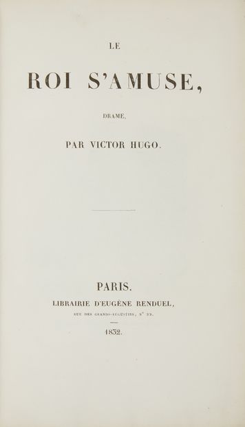 null +LOT 128+* HUGO (Victor). Le roi s’amuse. Drame. Paris, Renduel,1832, in-8,...