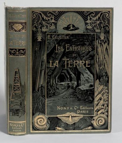 E. Caustier Les entrailles de la Terre. Paris, Nony, 1902. Un volume in-8°, pleine...