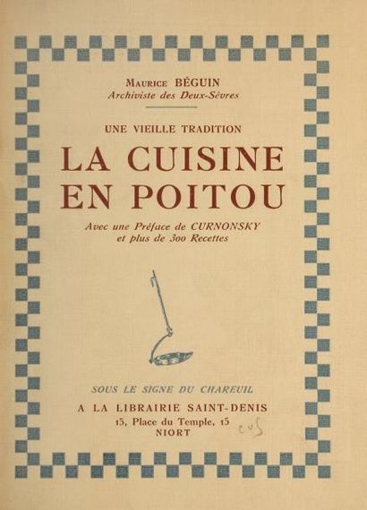 BEGUIN (Maurice) Une vielle tradition. La cuisine en Poitou avec une préface de CURNONSKY...