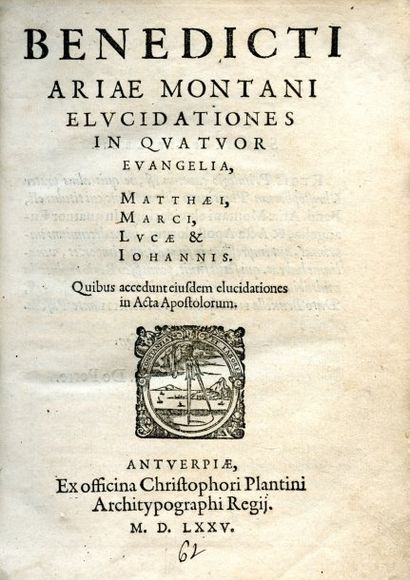  ARIAS MONTANUS. BENEDICTUS. Elucidationes in quatuor Evangelia. Anvers, Christophe...