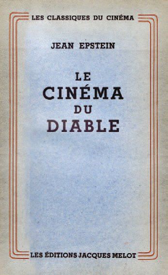 JEAN EPSTEIN LE CINEMA DU DIABLE. Editions Jacques Melot, Paris (1947). L'INTELLIGENCE...