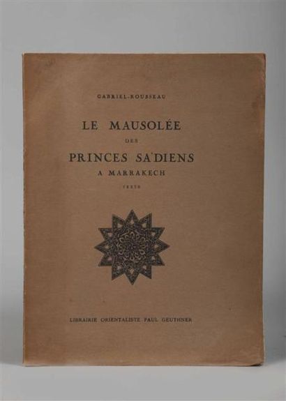 null GABRIEL-ROUSSEAU. Le Mausolée des princes Sa'diens à Marrakech. Préface par...
