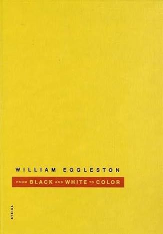 Eggleston William From Black and White to Color. Steidl, 2014. Texte en français....